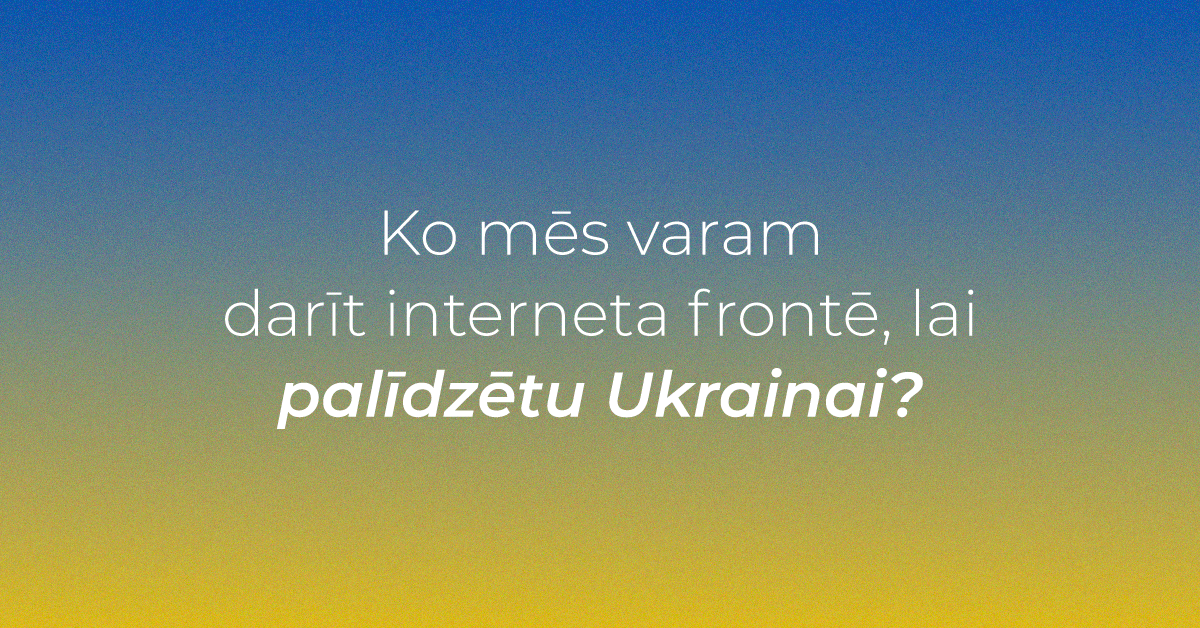 Ko mēs varam darīt interneta frontē, lai palīdzētu Ukrainai?